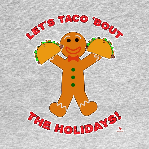 Taco Bout The Holidays Christmas Gingerbread Man by Tshirtfort